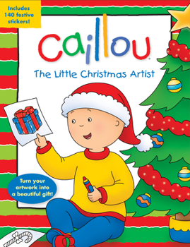 Paperback Caillou: The Little Christmas Artist: Tear-Out Pages for Easy-To-Make Presents! [With Sticker(s)] Book