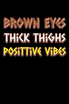 Brown eyes thick thighs good vibes: Notebook (Journal, Diary) for Brown eyed thick women with good mood | 120 lined pages to write in