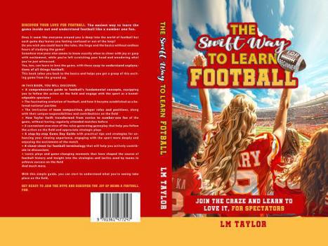 Hardcover The Swift Way to Learn Football: For Beginners: Join the Craze and Learn to Love It, for Spectators Book