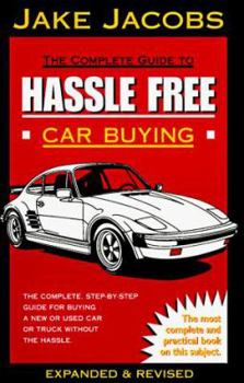 Paperback The Complete Guide to Hassle Free Car Buying: The Complete, Step-By-Step Guide for Buying a New or Used Car or Truck Without the Hassle Book