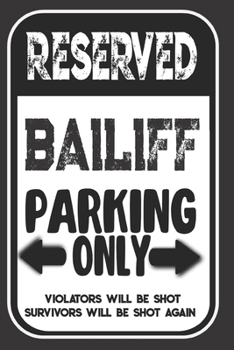 Paperback Reserved Bailiff Parking Only. Violators Will Be Shot. Survivors Will Be Shot Again: Blank Lined Notebook - Thank You Gift For Bailiff Book