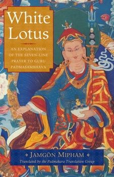 Paperback White Lotus: An Explanation of the Seven-Line Prayer to Guru Padmasambhava Book