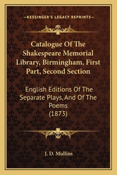 Paperback Catalogue Of The Shakespeare Memorial Library, Birmingham, First Part, Second Section: English Editions Of The Separate Plays, And Of The Poems (1873) Book