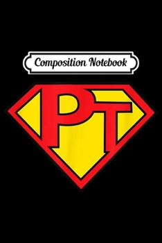 Paperback Composition Notebook: Super PT - Physical Therapist Journal/Notebook Blank Lined Ruled 6x9 100 Pages Book