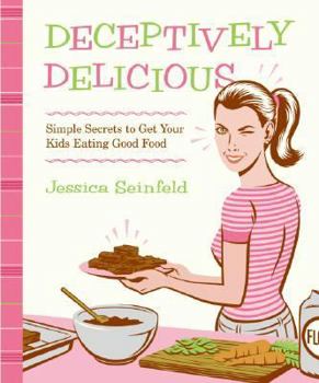 Hardcover Deceptively Delicious: Simple Secrets to Get Your Kids Eating Good Food Book