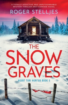 The Snow Graves: A totally addictive and unputdownable mystery thriller and suspense novel - Book #5 of the Agent Tori Hunter