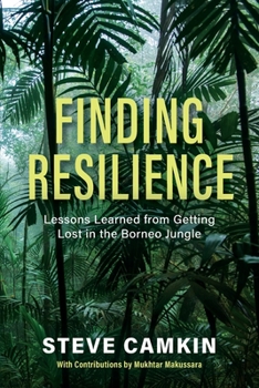 Paperback Finding Resilience: Lessons Learned from Getting Lost in the Borneo Jungle Book