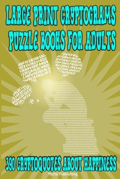 Paperback Large Print Cryptograms Puzzle Books for Adults: 390 Cryptoquotes About Happiness: Great Cryptographic Puzzles for Beginners, Intermediate & Advanced Book