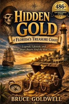 Hidden Gold of Florida’s Treasure Coast: Legends, Lifestyle, and How Smart Buyers Find the Real Treasure