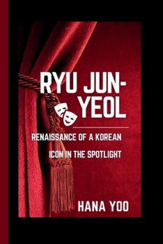 Paperback Ryu Jun-Yeol: Renaissance of a Korean Icon in the Spotlight Book