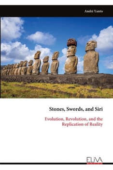 Stones, Swords, and Siri: Evolution, Revolution, and the Replication of Reality