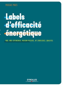 Paperback Labels d'efficacité énergétique: HQE, BBC-Effinergie, maison passive, RT 2005/2012, Qualitel... [French] Book