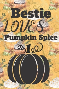 Bestie Loves Pumpkin Spice: (6x 9 inch) dotted lined journal with cream pages, journal and or diary for school, note taking, ... and more!