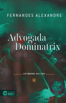 Paperback A Advogada Dominatrix: um brinde ao caos [Portuguese] Book