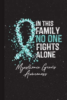 Paperback In This Family No One Fights Alone Myasthenia Gravis Awareness: Blank Lined Notebook Support Present For Men Women Warrior Teal Ribbon Awareness Month Book