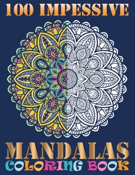 Paperback 100 Impessive Mandalas Coloring Book: 100 Beginner-Friendly Relaxing & Creative Art Activities on High-Quality Extra-Thick Perforated Paper that resis Book