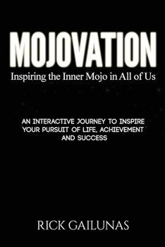 Mojovation: An Interactive Journey to Grow Your Mojo and Inspire Your Pursuit of Life, Achievement and Success