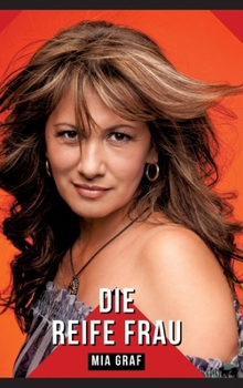 Die reife Frau: Geschichten mit explizitem Sex für Erwachsene