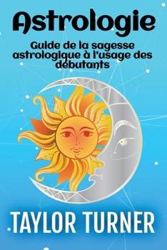 Paperback Astrologie: Guide de la sagesse astrologique à l'usage des débutants [French] Book