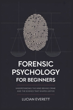 Paperback Forensic Psychology for Beginners: Understanding the Mind Behind Crime and the Science That Shapes Justice Book
