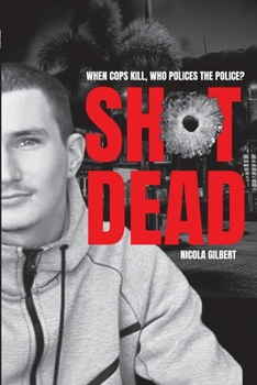 Shot Dead: When cops kill, who polices the police?