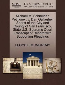 Paperback Michael M. Schneider, Petitioner, V. Dan Gallagher, Sheriff of the City and County of San Francisco, State U.S. Supreme Court Transcript of Record wit Book