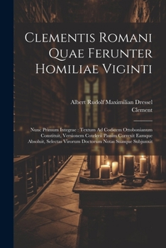 Paperback Clementis Romani Quae Ferunter Homiliae Viginti: Nunc Primum Integrae: Textum Ad Codicem Ottobonianum Constituit, Versionem Cotelerii Passim Correxit [Latin] Book