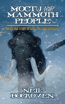Paperback Moctu and the Mammoth People: An Ice Age Story of Love, Life and Survival Book