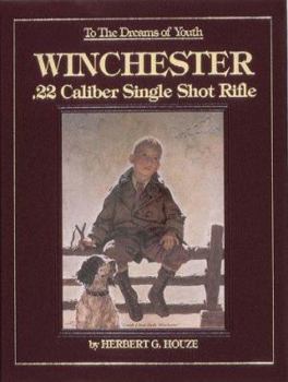 Hardcover To the Dreams of Youth: Winchester .22 Caliber Single Shot Rifle Book