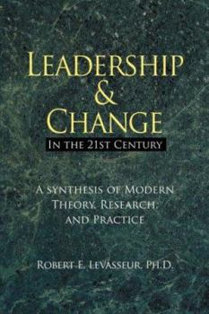 Paperback Leadership and Change in the 21st Century: A Synthesis of Modern Theory, Research, and Practice Book