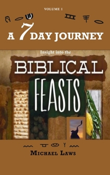 Hardcover A 7 Day Journey: Insight into the BIBLICAL FEASTS Book