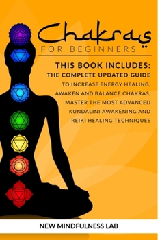 Paperback Chakras For Beginners: This Book Includes: The Complete Updated Guide To Increase Energy Healing, Awaken And Balance Chakras, Master The Most Book