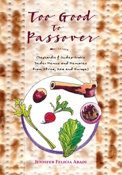Paperback Too Good To Passover: Sephardic & Judeo-Arabic Seder Menus and Memories from Africa, Asia and Europe Book