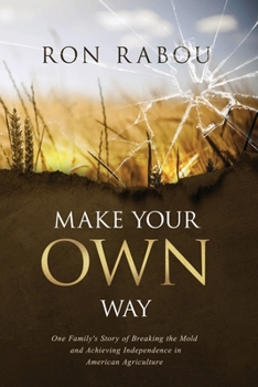 Paperback Make Your OWN Way: One Family's Story of Breaking the Mold and Achieving Independence in American Agriculture Book