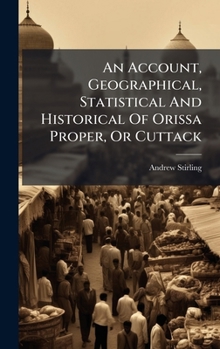 Hardcover An Account, Geographical, Statistical And Historical Of Orissa Proper, Or Cuttack Book