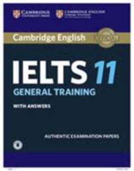 Paperback Cambridge IELTS 11 General Training Student's Book with Answers with Audio: Authentic Examination Papers [With Downloadable Audio File] Book