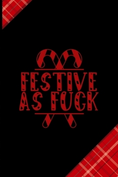 Festive As Fuck: Notebook Journal Composition Blank Lined Diary Notepad 120 Pages Paperback Red and Black Naughty Xmas