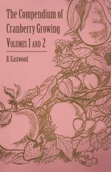 Paperback The Compendium of Cranberry Growing - Volumes 1 and 2 Book