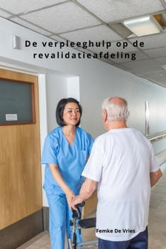 De verpleeghulp op de revalidatieafdeling (Dutch Edition)