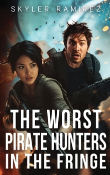 The Worst Pirate Hunters in the Fringe (Dumb Luck and Dead Heroes Book 3) - Book #3 of the Dumb Luck and Dead Heroes