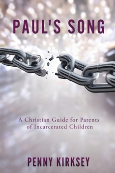 Paperback Paul's Song: A Christian Guide for Parents of Incarcerated Children Book