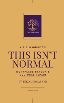 Paperback This Isn't Normal: A Field Guide to Workplace Trauma and Cultural Repair Book