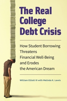 Hardcover The Real College Debt Crisis: How Student Borrowing Threatens Financial Well-Being and Erodes the American Dream Book