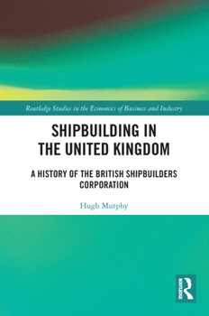 Paperback Shipbuilding in the United Kingdom: A History of the British Shipbuilders Corporation Book
