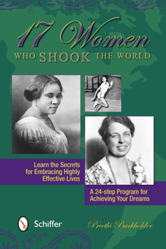 Paperback 17 Women Who Shook the World: Learn the Secrets for Embracing Highly Effective Lives: A 24-Step Program for Achieving Your Dreams Book
