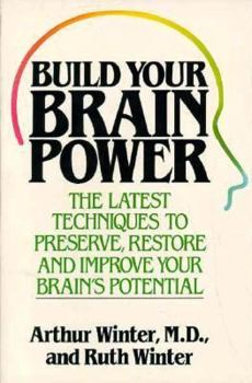 Paperback Build Your Brain Power: The Latest Techniques to Preserve, Restore and Improve Your Brain's Potential Book