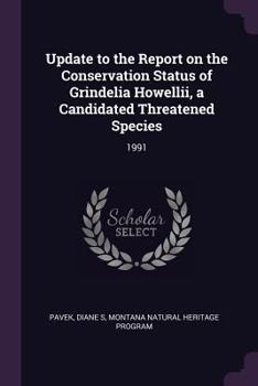 Paperback Update to the Report on the Conservation Status of Grindelia Howellii, a Candidated Threatened Species: 1991 Book