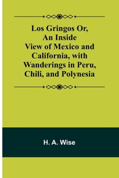 Paperback Los Gringos Or, An Inside View of Mexico and California, with Wanderings in Peru, Chili, and Polynesia Book