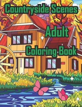 Paperback Countryside Scenes Adult Coloring Book: The color of an adult countryside scene is a wonderful gift. The beautiful countryside scene is a colorful col Book