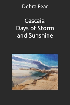 Paperback Cascais: Days of Storm and Sunshine: Poetic Artist Memoir Book